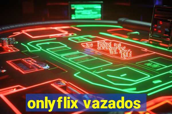 onlyflix vazados